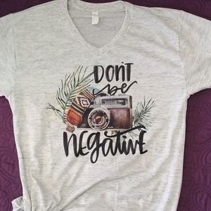 Don't Be Negative Tee